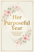 Her Purposeful Year: A Faith-Centered Vision Board Workbook cover
